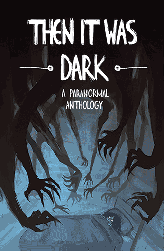 then it was dark a paranormal anthology